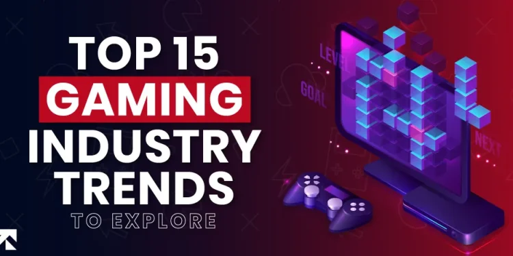 Beyond the Horizon: The Top 15 Trends Shaping the Gaming Industry by 2025
